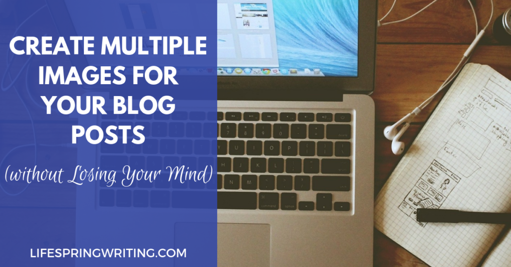 How to create images for your blog posts and have them look good on different platforms! LifeSpring Writing